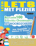 Leer Lets Met Plezier - Voor Volwassenen: Gemakkelijk Tot Gevorderd - Bestudeer 100 Essentile Onderwerpen Met Woordzoekers - Vol.1