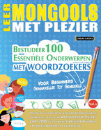 Leer Mongools Met Plezier - Voor Beginners: Gemakkelijk Tot Gemiddeld - Bestudeer 100 Essentile Onderwerpen Met Woordzoekers - Vol.1