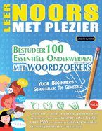 Leer Noors Met Plezier - Voor Beginners: Gemakkelijk Tot Gemiddeld - Bestudeer 100 Essentile Onderwerpen Met Woordzoekers - Vol.1