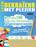 Leer Oekraens Met Plezier - Voor Beginners: Gemakkelijk Tot Gemiddeld - Bestudeer 100 Essentile Onderwerpen Met Woordzoekers - Vol.1