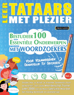 Leer Tataars Met Plezier - Voor Volwassenen: Gemakkelijk Tot Gevorderd - Bestudeer 100 Essentile Onderwerpen Met Woordzoekers - Vol.1