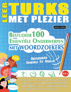 Leer Turks Met Plezier - Gevorderd: Gemiddeld Tot Moeilijk - Bestudeer 100 Essentile Onderwerpen Met Woordzoekers - Vol.1