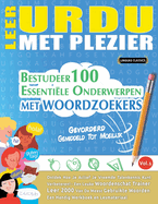 Leer Urdu Met Plezier - Gevorderd: Gemiddeld Tot Moeilijk - Bestudeer 100 Essentile Onderwerpen Met Woordzoekers - Vol.1