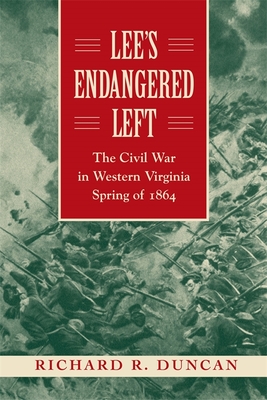 Lee's Endangered Left: The Civil War in Western Virginia, Spring of 1864 - Duncan, Richard R
