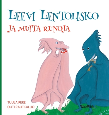 Leevi Lentolisko ja muita runoja - Pere, Tuula, and Rautkallio, Outi (Illustrator)