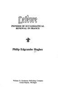Lefevre: Pioneer of Ecclesiastical Renewal in France - Hughes, Philip Edgcumbe