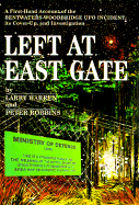 Left at East Gate: A First-Hand Account of the Bentwaters-Woodbridge UFO Incident, Its Cover-Up and Investigation - Warren, Larry, and Robbins, Peter