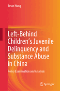 Left-Behind Children's Juvenile Delinquency and Substance Abuse in China: Policy Examination and Analysis