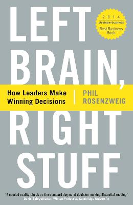 Left Brain, Right Stuff: How Leaders Make Winning Decisions - Rosenzweig, Phil