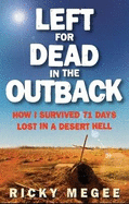 Left for Dead in the Outback: How I Survived 71 Days Lost in a Desert Hell