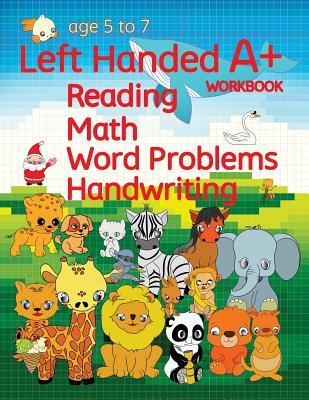 Left Handed A+ Workbook: Reading, Math, Word Problems, Handwriting - Schuger, Joshua (Editor), and Schuger, Derek