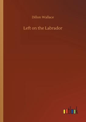 Left on the Labrador - Wallace, Dillon