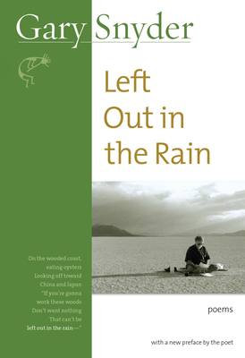 Left Out in the Rain: Poems - Snyder, Gary