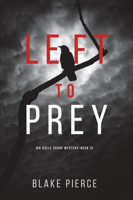 Left to Prey (An Adele Sharp Mystery-Book Eleven) - Pierce, Blake