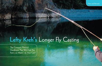 Lefty Kreh's Longer Fly Casting: The Compact, Practical Handbook That Will Add Ten Feet--Or More--To Your Cast - Kreh, Lefty
