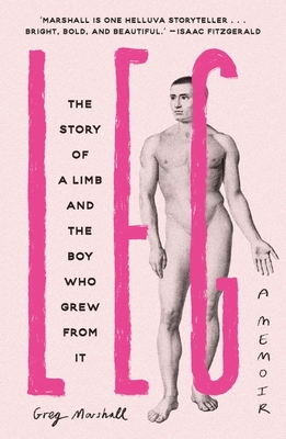 Leg: The Story of a Limb and the Boy Who Grew from It - Marshall, Greg