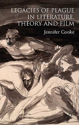 Legacies of Plague in Literature, Theory and Film - Cooke, J