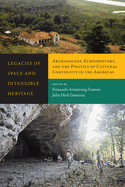 Legacies of Space and Intangible Heritage: Archaeology, Ethnohistory, and the Politics of Cultural Continuity in the Americas