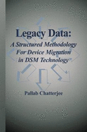 Legacy Data: A Structured Methodology for Device Migration in Dsm Technology - Chatterjee, Pallab