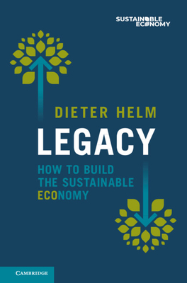 Legacy: How to Build the Sustainable Economy - Helm, Dieter