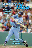 Legacy of Blue: 45 Years of Kansas City Royals History & Trivia