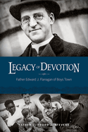 Legacy of Devotion: Father Edward J. Flanagan of Boys Town