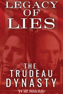 Legacy of Lies: The Trudeau Dynasty