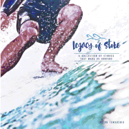 Legacy of Stoke: A Collection of the Stories that Made Us Surfers