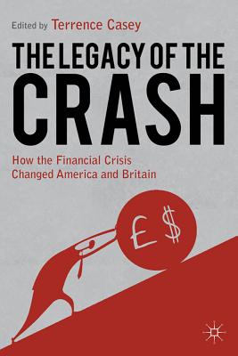 Legacy of the Crash: How the Financial Crisis Changed America and Britain - Casey, T. (Editor)