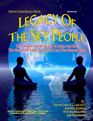 Legacy of the Sky People: The Extraterrestrial Origin of Adam and Eve; The Garden of Eden; Noah's Ark and the Serpent Race - Redfern, Nick, and Swartz, Tim, and Casteel, Sean
