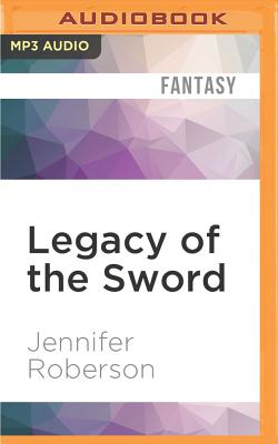 Legacy of the Sword - Roberson, Jennifer, and Pinchot, Bronson (Read by)