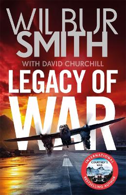 Legacy of War: The bestselling story of courage and bravery from global sensation author Wilbur Smith - Smith, Wilbur, and Churchill, David