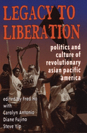 Legacy to Liberation: Politics and Culture of Revolutionary Asian Pacific America