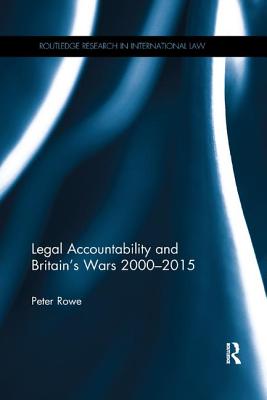 Legal Accountability and Britain's Wars 2000-2015 - Rowe, Peter