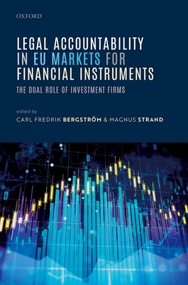 Legal Accountability in EU Markets for Financial Instruments: The Dual Role of Investment Firms - Bergstrm, Carl Fredrik (Editor), and Strand, Magnus (Editor)