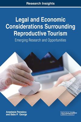 Legal and Economic Considerations Surrounding Reproductive Tourism: Emerging Research and Opportunities - Paraskou, Anastasia, and George, Babu P