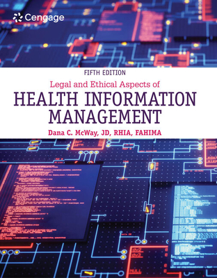 Legal and Ethical Aspects of Health Information Management - McWay, Dana