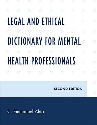 Legal and Ethical Dictionary for Mental Health Professionals - Ahia, C Emmanuel