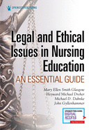 Legal and Ethical Issues in Nursing Education: An Essential Guide