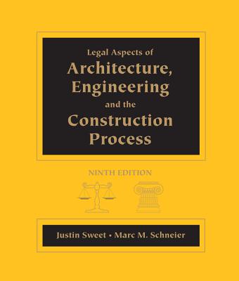 Legal Aspects of Architecture, Engineering and the Construction Process - Sweet, Justin, and Schneier, Marc M