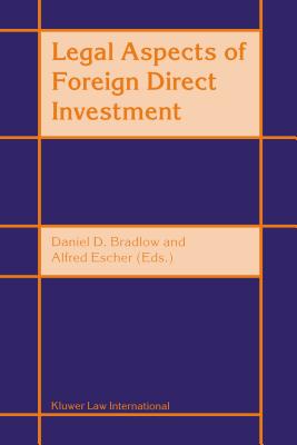 Legal Aspects Of Foreign Direct Investment - Bradlow, Daniel D, and Escher, Alfred