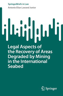 Legal Aspects of the Recovery of Areas Degraded by Mining in the International Seabed - Lawand Junior, Antonio Elian