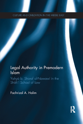 Legal Authority in Premodern Islam: Yahya B Sharaf Al-Nawawi in the Shafi'i School of Law - A. Halim, Fachrizal