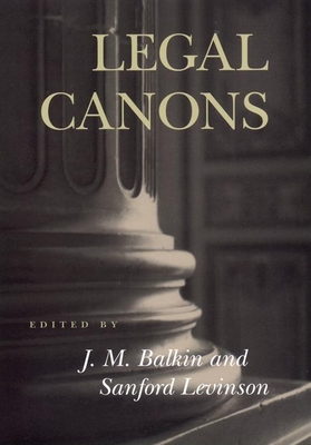 Legal Canons - Balkin, Jack M (Editor), and Levinson, Sanford V (Editor)