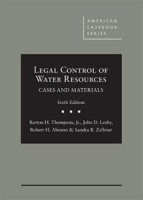 Legal Control of Water Resources: Cases and Materials - Jr., Barton H. Thompson,, and Leshy, John D., and Abrams, Robert H.