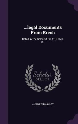 ...legal Documents From Erech: Dated In The Seleucid Era (312-65 B. C.) - Clay, Albert Tobias