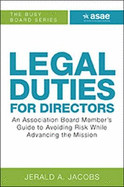 Legal Duties for Directors: An Association Board Member's Guide to Avoiding Risk While Advancing the Mission