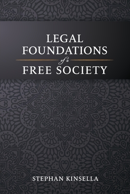 Legal Foundations of a Free Society - Kinsella, Stephan