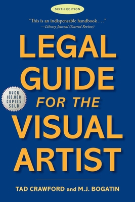 Legal Guide for the Visual Artist: Sixth Edition - Crawford, Tad, and Bogatin, M. J.