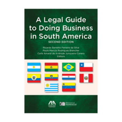 Legal Guide to Doing Business in South America - Ferreira Da Silva, Ricardo Barretto (Editor), and Rodrigues Brancher, Paulo Marcos (Editor), and Junqueira Canero, Carla...